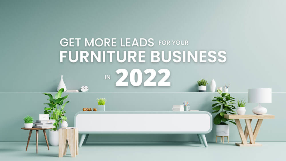 Get more leads for your furniture business with proven and easy steps.